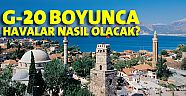 G20 Liderler Zirvesi'nde havalar nasıl olacak?