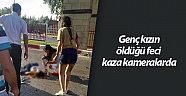 Genç kızın öldüğü feci kaza kameralarda
