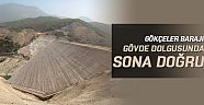 Gökçeler Barajı gövde dolgusunda sona doğru