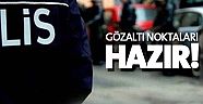 Gözaltı noktaları hazır