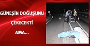 Güneşin doğuşunu çekmeye giderken öldü