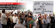 Hazine arazisi ihalesi mahalleliyi isyan ettirdi