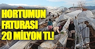Hortumun faturası 20 milyon TL!