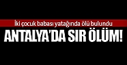 İki çocuk babası yatağında ölü bulundu