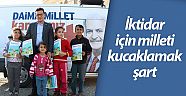 İktidar için milleti kucaklamak şart