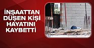 İnşaattan düştü öldü