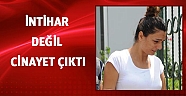 İntihar değil cinayet çıktı