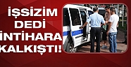 İş bulamayan şahsın dört saatlik intihar girişimi