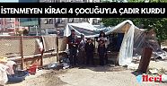 İstenmeyen kiracı 4 çocuğuyla çadır kurdu
