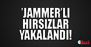 ’Jammer’lı hırsızlar yakalandı!