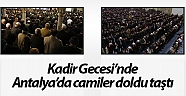 Kadir Gecesi'nde Antalya'da camiler doldu taştı