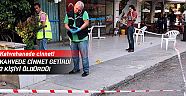 Kahvede cinnet getirdi, 2 kişiyi öldürdü