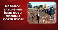 Karagöl Yaylasına içme suyu hattı döşeniyor 