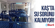 Kaş’ta su sorunu kalmıyor!