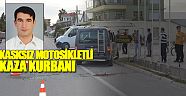 Kasksız motosikletli kaza kurbanı