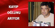 Kayıp oğlunu arıyor