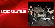 Kaza ucuz atlatıldı