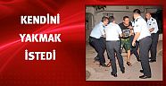 Kendini yakmak istedi