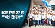 Kepez’e Bilim Merkezi yapılıyor