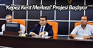 ‘Kepez Kent Merkezi’ Projesi başlıyor