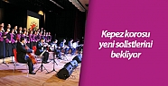 Kepez korosu yeni solistlerini bekliyor