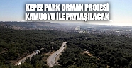 Kepez Park Orman Projesi kamuoyu ile paylaşılacak
