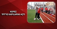 Kepez TFF'ye kapılarını açtı