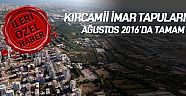 Kırcamii imar tapuları  Ağustos 2016’da tamam