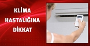 Klima hastalığına dikkat