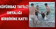 Küfürbaz tatilci ortalığı birbirine kattı
