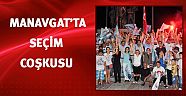 Manavgat'ta seçim coşkusu