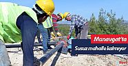 Manavgat’ta susuz mahalle kalmıyor