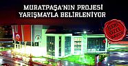 Muratpaşa’nın projesi yarışmayla belirleniyor 