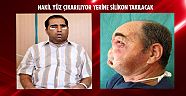Nakil yüz çıkartılıyor yerine silikon takılacak