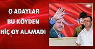 O adaylar bu köyden hiç oy almadı