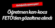 Öğretmen karı-koca FETÖ’den gözaltına alındı