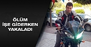 Ölüm işe giderken yakaladı