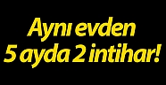 Önce ağabeyi, 5 ay sonra da kendisi intihar etti 
