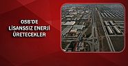 OSB’de lisanssız enerji üretecekler