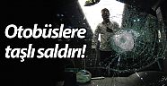 Otobüslere taşlı saldırı!