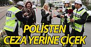Polisten ceza yerine çiçek (Videolu)