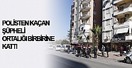 Polisten kaçan şüpheli, ortalığı birbirine kattı