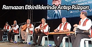 Ramazan etkinliklerinde Antep rüzgarı