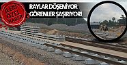 Raylar döşeniyor, görenler şaşırıyor!