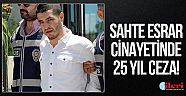 Sahte esrar cinayetinde 25 yıl ceza!