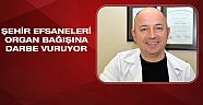 Şehir efsaneleri organ bağışına darbe vuruyor  