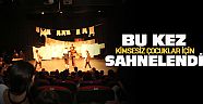 Sır kimsesiz çocuklar için sahnelendi