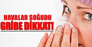 Soğuk havalarla gelen grip ve nezleye dikkat!