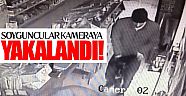Soyguncular kameraya yakalandı!