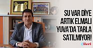 Su var diye artık Elmalı Yuva’da tarla satılmıyor